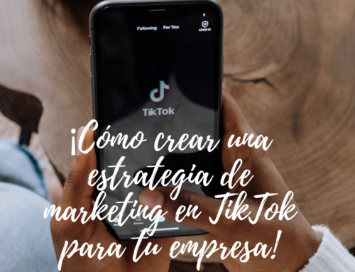 Cómo crear una estrategia de marketing en TikTok para tu empresa